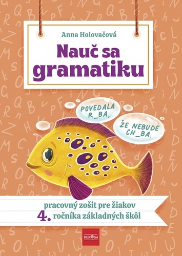 Nauč sa gramatiku - Úlohy na precvičovanie slovenčiny pre žiakov 4. ročníka základných škôl - Anna Holovačová