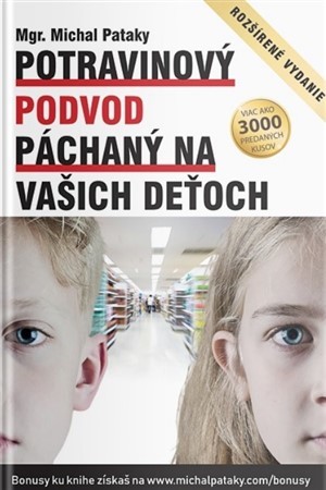 Potravinový podvod páchaný na vašich deťoch (3.rozšírené vydanie) - Michal Pataky