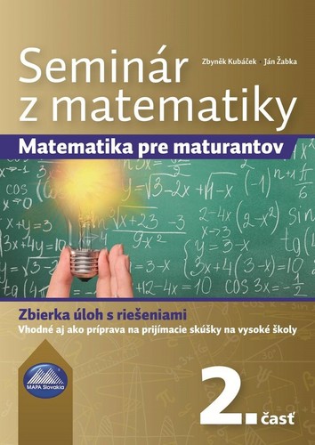 Seminár z matematiky: Matematika pre maturantov 2. časť - Zbyněk Kubáček,Ján Žabka