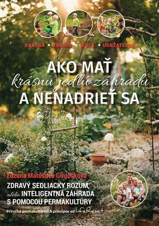 Ako mať krásnu a jedlú záhradu a nenadrieť sa - Zuzana Matúšová Girgošková