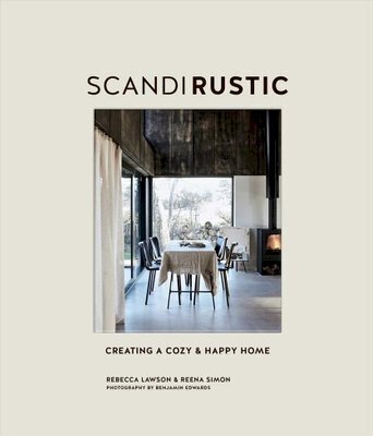 Scandi Rustic : Creating a Cozy & Happy Home - Rebecca Lawson,Reena Simon