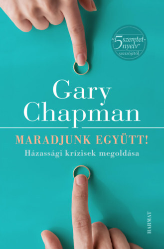 Maradjunk együtt! - Házassági krízisek megoldása - Gary Chapman