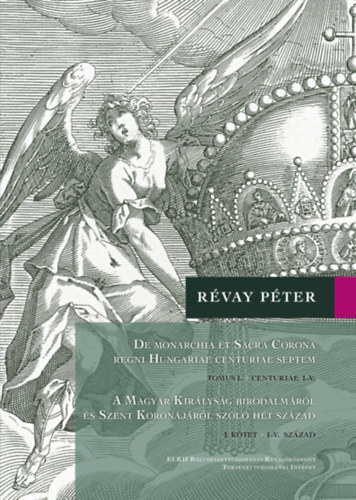 A Magyar Királyság Birodalmáról és Szent Koronájáról szóló hét század (I-II. kötet) - Péter Révay