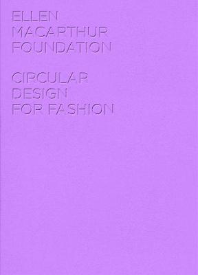 Circular Design for Fashion - Ellen MacArthur Foundation Publishing