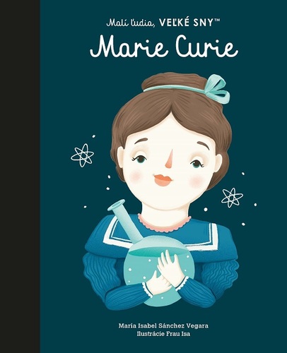 Malí ľudia, veľké sny: Marie Curie - Isabel Sanchez Vegara