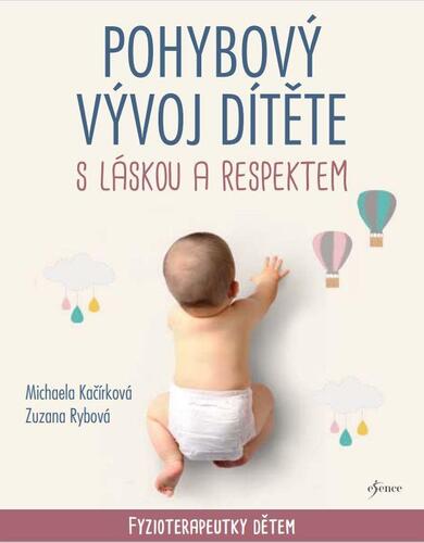 Pohybový vývoj dítěte s láskou a respektem - Michaela Kačírková,Zuzana Rybová