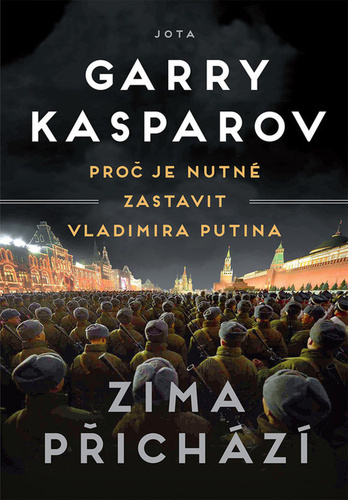 Zima přichází - Proč je nutné zastavit Vladimira Putina, 2. vydání - Garry Kasparov,Petr Kovařík