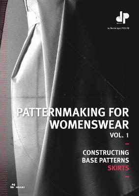 Patternmaking for Womenswear: A Reference Guide: Constructing Base Patterns, Vol. 1: Skirts - Dominique Pellen