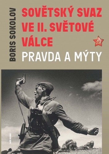 Sovětský svaz ve II. světové válce – pravda a mýty - Boris Sokolov,František Havrilla