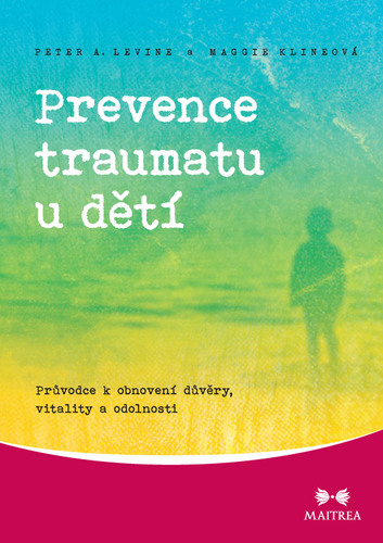 Prevence traumatu u dětí - Maggie Klineová,Peter A. Levine