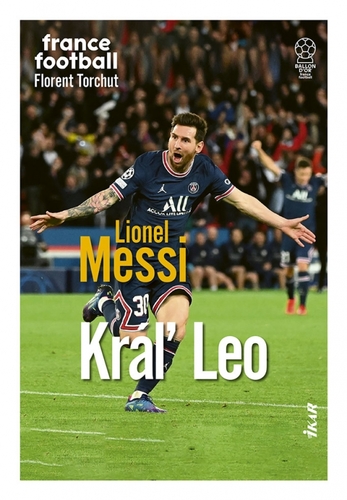 Lionel Messi – Kráľ Leo - Florent Torchut,Ivan Truchlík