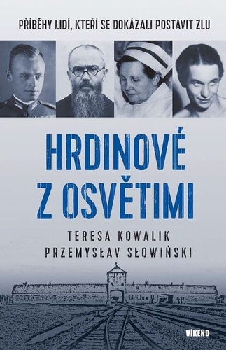 Hrdinové z Osvětimi - Teresa Kowalik,Przemyslaw Slowiński