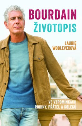 Bourdain: Životopis (čeština) - Laurie Woolever,Jiřina Stárková