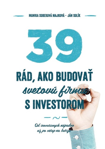39 rád ako budovať svetovú firmu s investorom - Monika Sobeková Majková,Ján Solík