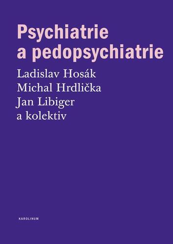 Psychiatrie a pedopsychiatrie - Ladislav Hosák,Michal Hrdlička,Jan Libiger a kolektív