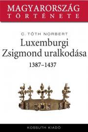 Luxemburgi Zsigmond uralkodása - C. Tóth Norbert