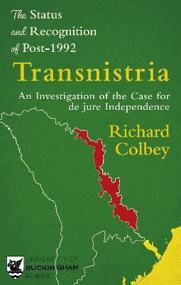 The Status and Recognition of Post-1992 Transnistria - Richard Colbey