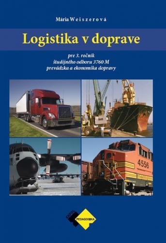Logistika v doprave pre 3. ročník ŠO prevádzka a ekonomika dopravy - Mária Weiszerová