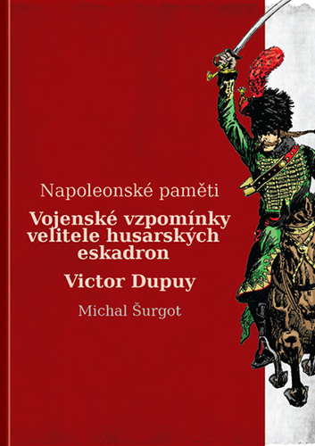 Vojenské vzpomínky husara Victora Dupuy - Michal Šurgot