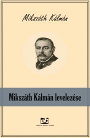 Mikszáth Kálmán levelezése - Kálman Mikszáth