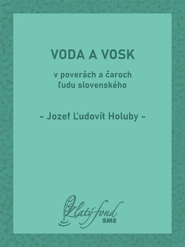 Voda a vosk v poverách a čaroch ľudu slovenského - Jozef Ľudovít Holuby
