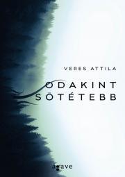 Odakint sötétebb - Attila Veres