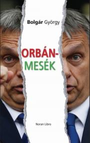 Orbán-mesék - György Bolgár