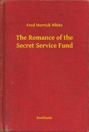 The Romance of the Secret Service Fund - White Fred Merrick