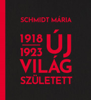 Új világ született 1918-1923 - Mária Schmidt