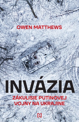 Invázia: Zákulisie Putinovej vojny na Ukrajine - Owen Matthews,Samuel Marec