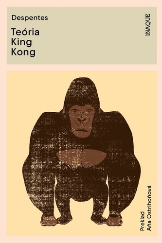 Teória King Kong - Virginie Despentesová,Aňa Ostrihoňová