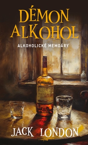 Démon alkohol: Alkoholické memoáry - Jack London