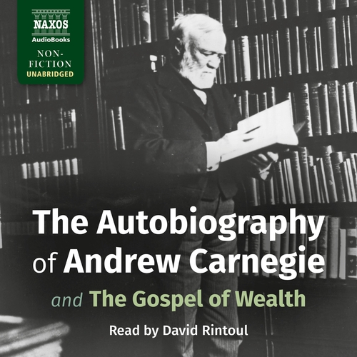 Naxos Audiobooks The Autobiography of Andrew Carnegie and The Gospel of Wealth (EN)