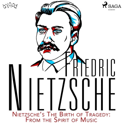 Saga Egmont Nietzsche’s The Birth of Tragedy: From the Spirit of Music (EN)