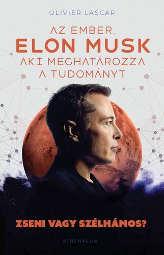 Elon Musk - Az ember, aki meghatározza a tudományt - Olivier Lascar,Dóra Miklódy,Katalin Király