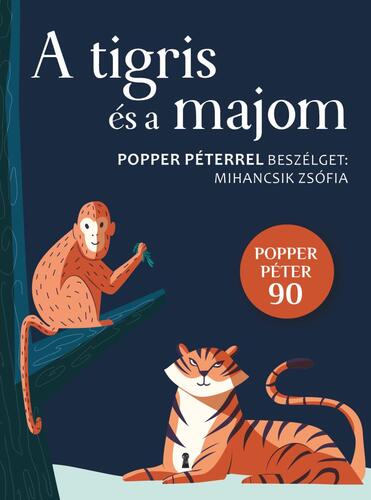 A tigris és a majom - Péter Popper,Zsófia Mihancsik