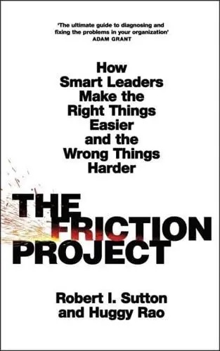 The Friction Project - Robert I. Sutton,Huggy Rao