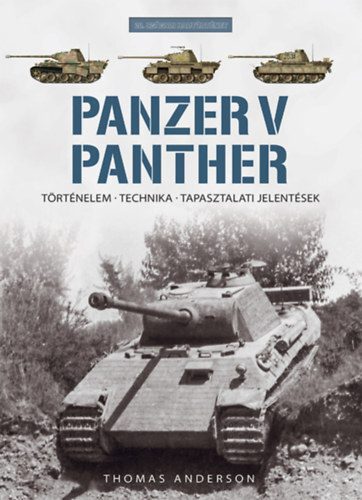 Panzer V Panther - Történelem, technika, tapasztalati jelentések - Thomas Anderson