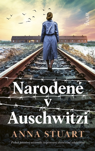 Narodené v Auschwitzi - Anna Stuart,Jana Seichertová