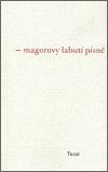 Magorovy labutí písně - Ivan Martin Jirous