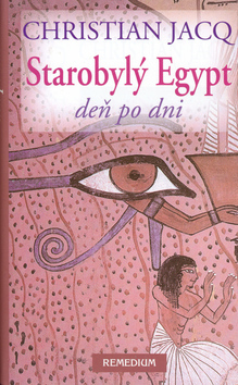 Starobylý Egypt deň po dni - Christian Jacq