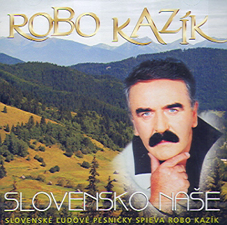 Kazík Robo - Slovensko naše CD