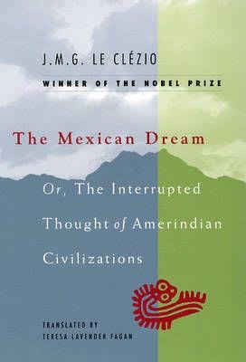 Mexican Dream: Or, the Interrupted Thought of Amerindian Civilizations