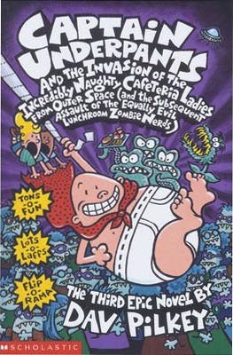 Captain Underpants and the Invasion of the Incredibly Naughty Cafeteria Ladies From Outer Space: Bk. 3