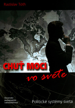 Kniha Chuť moci vo svete - Politické systémy sveta - Rastislav Tóth