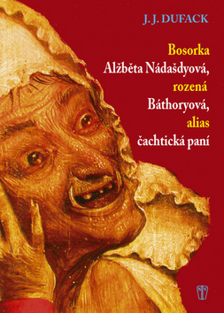 Bosorka Alžběta Nádašdyová, rozená Báthoryová, alias čachtická paní - 2. vydání