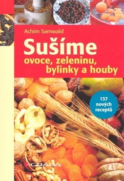 Sušíme ovoce, zeleninu, bylinky, houby