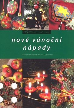 Nové vánoční nápady - Pavla Šmikmátorová,Kateřina Geislerová