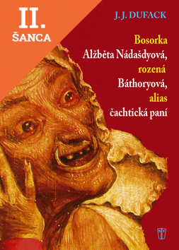 Lacná kniha Bosorka Alžběta Nádašdyová, rozená Báthoryová, alias čachtická paní - 2. vydání