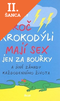 Lacná kniha Proč krokodýli mají sex jen za bouřky a jiné záhady každodenního života